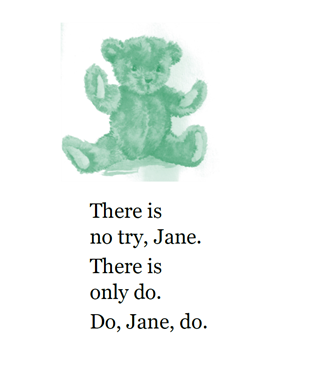 There is no try, Jane. There is only do. Do, Jane, Do.