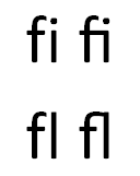 The characters fi and fl without ligatures, then with